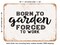 DECORATIVE METAL SIGN - Born to Garden Forced to Work - Vintage Rusty Look